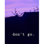 Don’t go