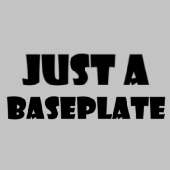 Just a baseplate