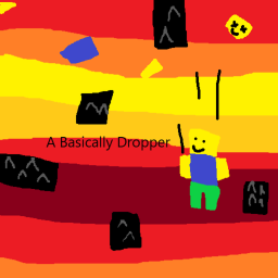 A basically dropper.