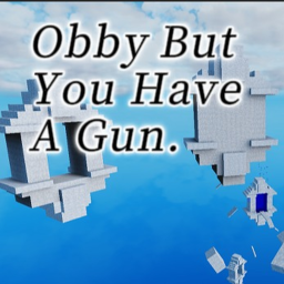 Obby but you have a gun.