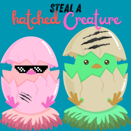 Steal a Hatched Creature 🐣