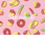 The sweets~