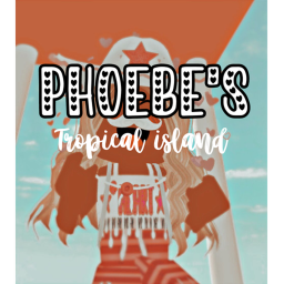 Phoebe’s Tropical island!!