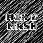Mix & Mash