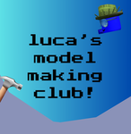 luca's model making club!