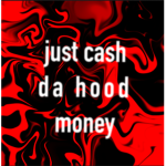 just cash da hood money