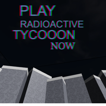 Radioactive Tycoon