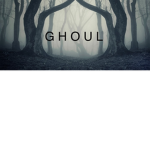 { G H O U L }