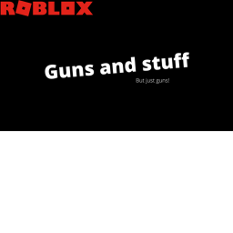 Guns and stuff
