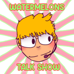 Watermelons Talk Show!