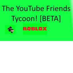 The YouTube Friends Tycoon! [BETA]