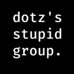 dotz's stupid group