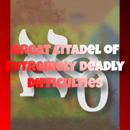 Great Citadel of Extremely Deadly Difficulties