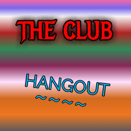 The Club Hangout!