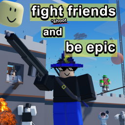 fight friends and be epic [😎epic]