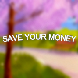 Save your money
