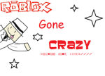 Roblox Gone Crazy People. :3
