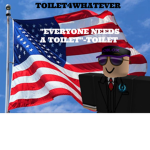 Everyone Needs a Toilet™