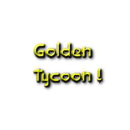 Goden Tycoon ! [NEW !!!!]