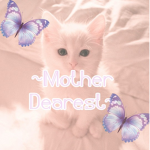 ~ M o t h e r D e a r e s t~
