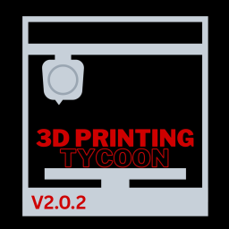 3D Printing Tycoon [V2.0.2 FINAL UPDATE]