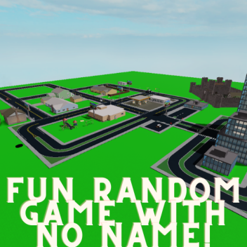 Fun Random Game With No Name [Game remodeling]