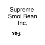 Supreme Smol Bean Inc.