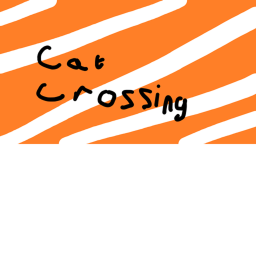 Cat Crossing [ the end...? ]