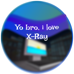Yo bro, i love X-Ray!
