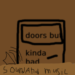 Doors But Kinda Bad