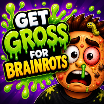 Get Gross For Brainrots
