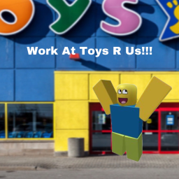 Work At Toys R Us!!!