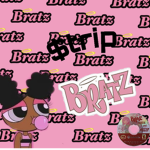 $1r1p Bratz.-