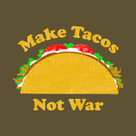 Make Tacos Not War