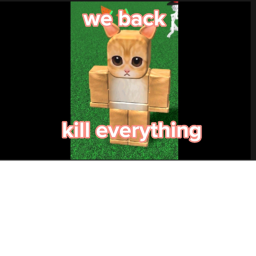 kill eveything [we back]