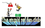 The stupid ref fan club