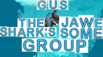 Gus the Shark's Jawesome Group!