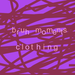 bruh moments Clothing