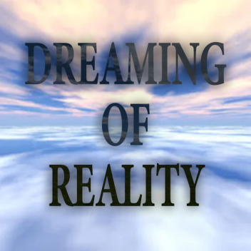 DREAMING OF REALITY