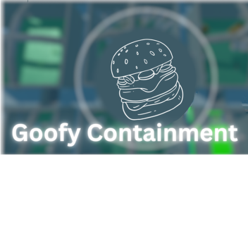 Goofy Containment [UPDATE!]