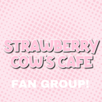 Strawberry Cow’s Cafe Fan Group!