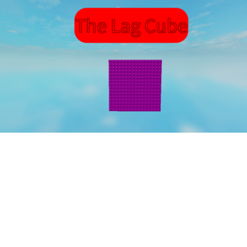 The Cube Of Lag 