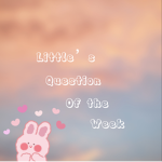 Little’s Question Of The Week