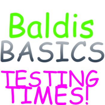 Baldis Basics Testing Times v2 [UPDATE SOON]