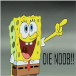 I KILL U NOOB