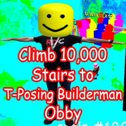 Climb 10,000 Stairs to T-Posing Builderman Obby