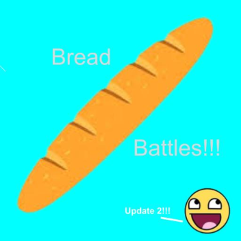 Bread Battles!!!