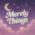Merely Things