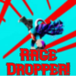 Rage Dropper
