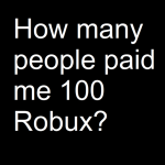 How many people paid me 100 R $?
